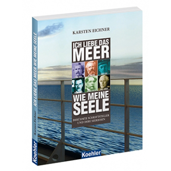 Karsten Eichner Ich liebe das Meer wie meine Seele - Berühmte Schriftsteller und ihre Seereisen