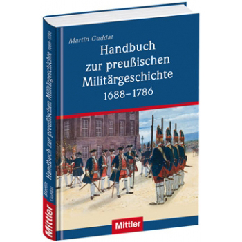 Martin Guddat Handbuch zur preußischen Militärgeschichte 1688.1786